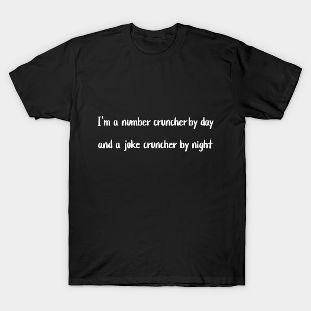 I'm a number cruncher by day and a joke cruncher by night T-Shirt by Crafty Career Creations